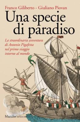 Una specie di paradiso La straordinaria avventura di Antonio Pigafetta nel primo viaggio intorno al mondo